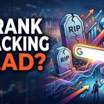 Is Rank Tracking Dead? Why Google’s New Rules are Changing the Game